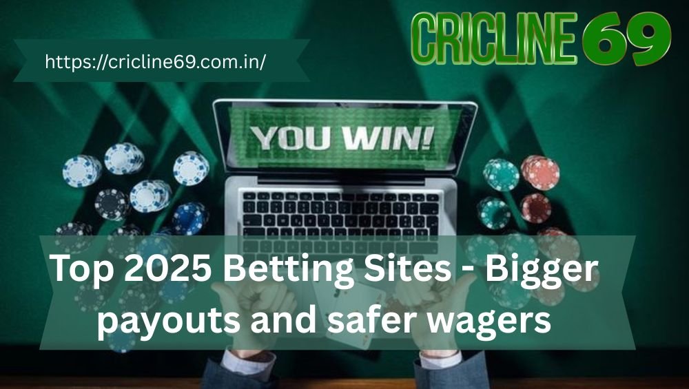 Top 2025 Betting Sites - Bigger payouts and safer wagers